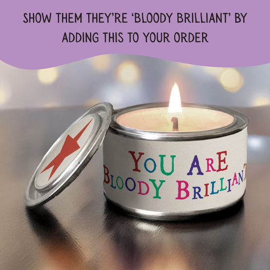 'You are bloody brilliant' Tin Candle